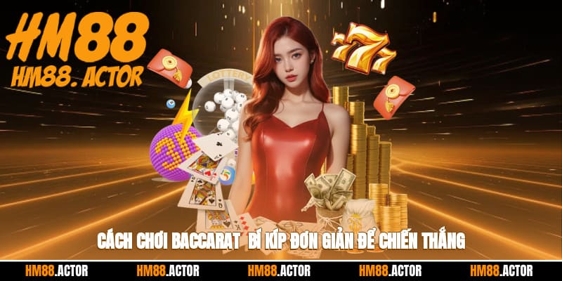 🎲 Cách Chơi Baccarat - Bí Kíp Đơn Giản Để Chiến Thắng 