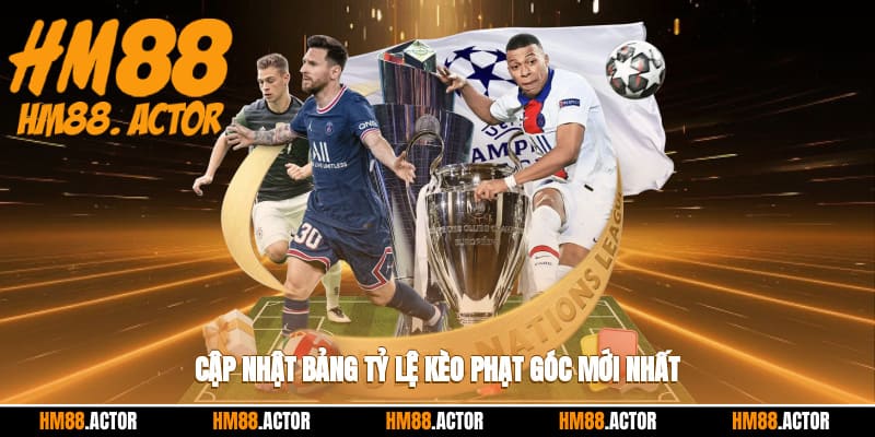 Cập nhật bảng tỷ lệ kèo phạt góc mới nhất