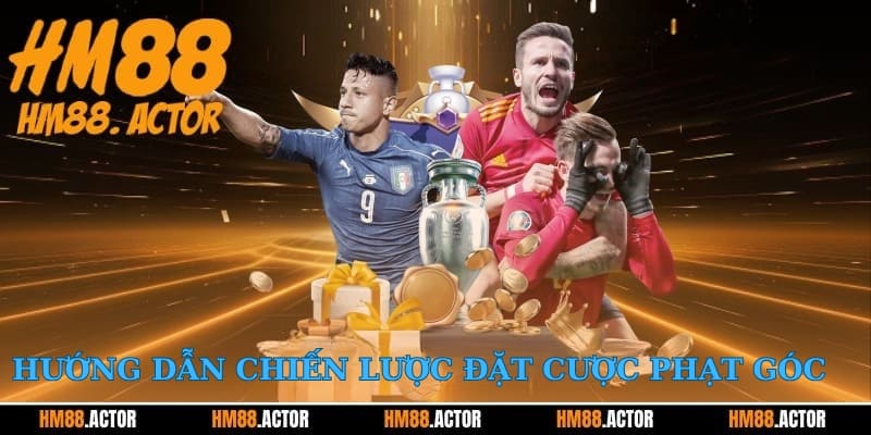Hướng dẫn chiến lược đặt cược phạt góc