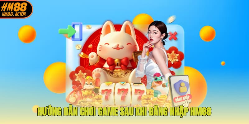 Hướng dẫn chơi game sau khi đăng nhập HM88