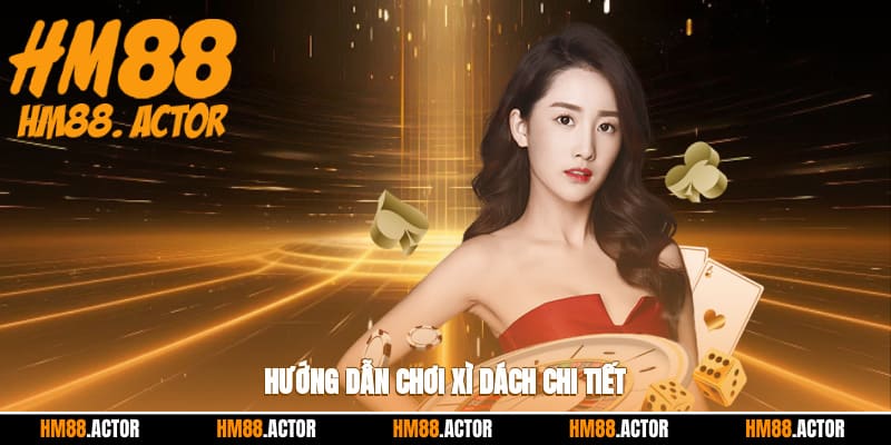 Hướng dẫn chơi xì dách chi tiết