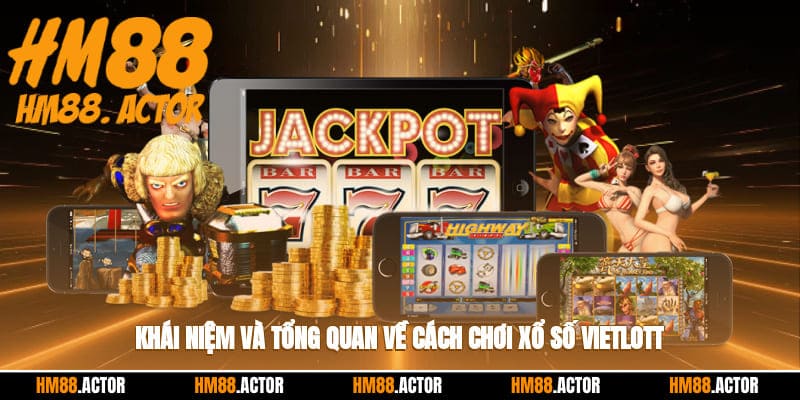  Khái niệm và tổng quan về cách chơi xổ số Vietlott
