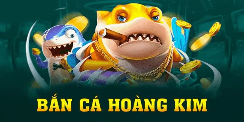  Những đặc điểm nổi bật của bắn cá hoàng kim